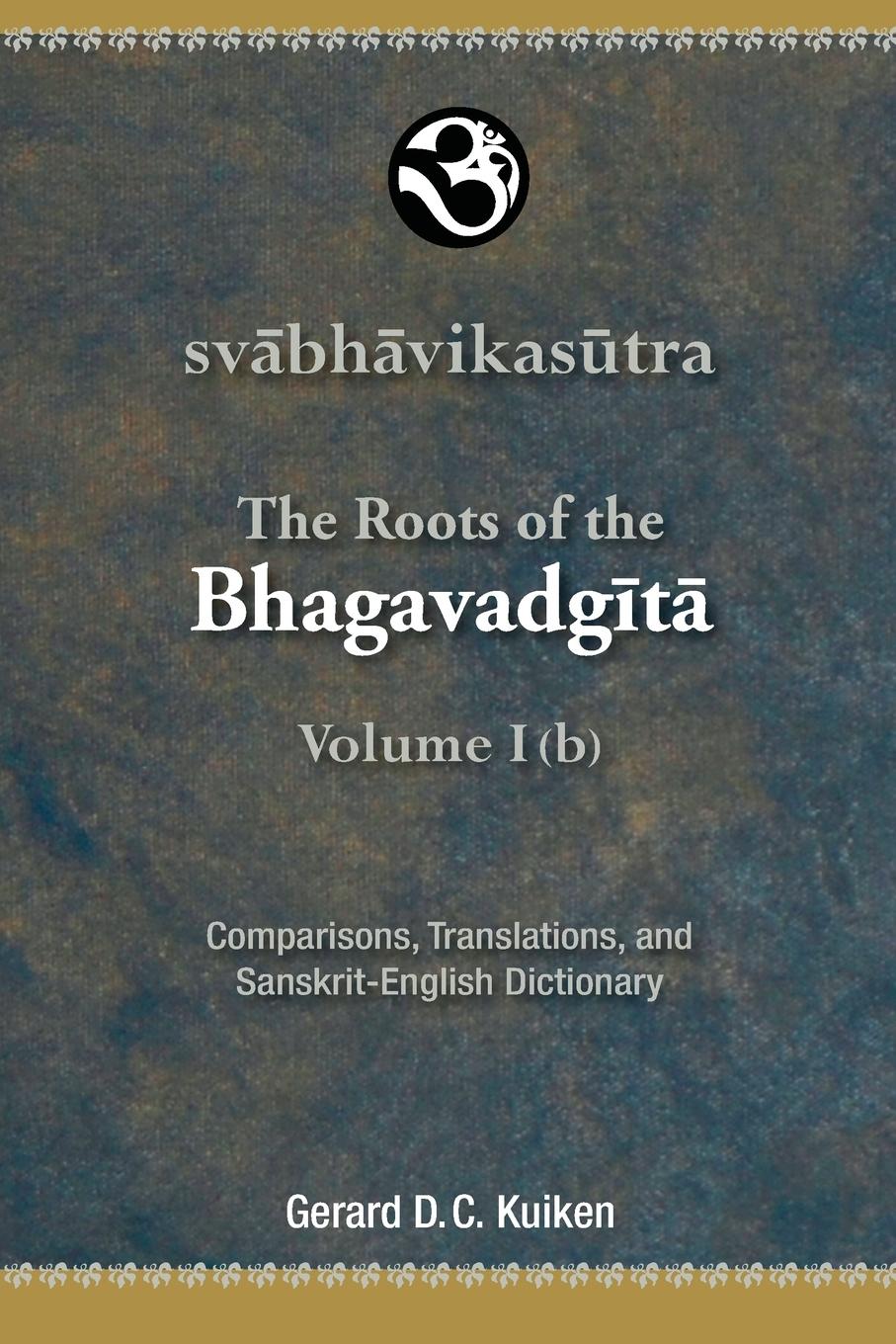 The Roots of the Bhagavadgita Volume I (b) - Kuiken, Gerard Dc