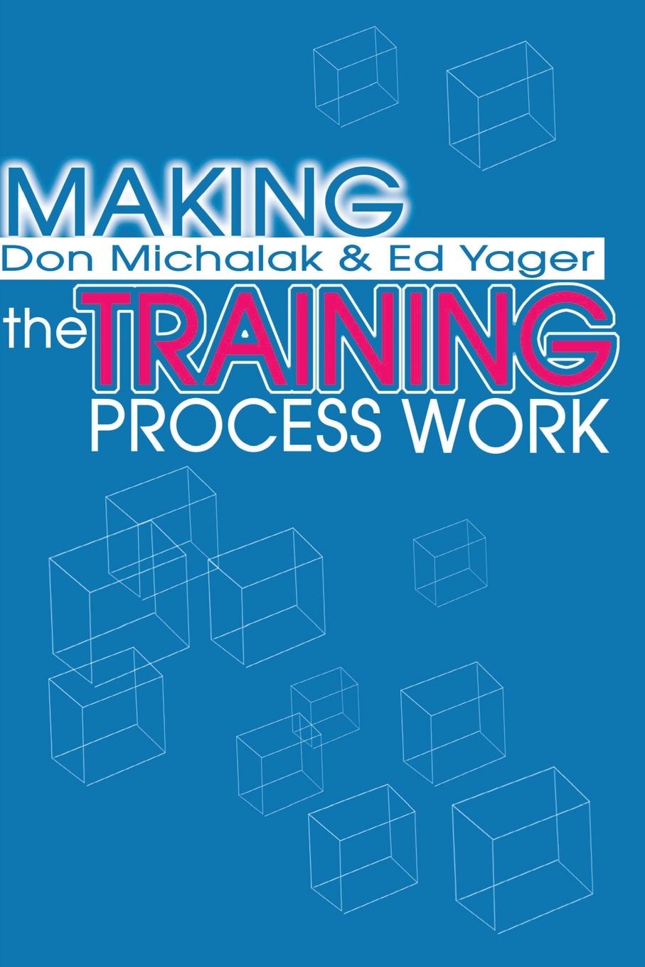 Making the Training Process Work - Michalak, Donald F. Yager, Edwin G.