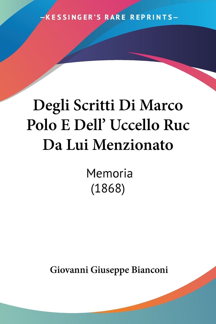 Degli Scritti Di Marco Polo E Dell  Uccello Ruc Da Lui Menzionato - Bianconi, Giovanni Giuseppe