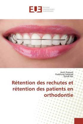 Rétention des rechutes et rétention des patients en orthodontie - Prakash, Amit Sabarad, Prabhuraj Rai, Sonali