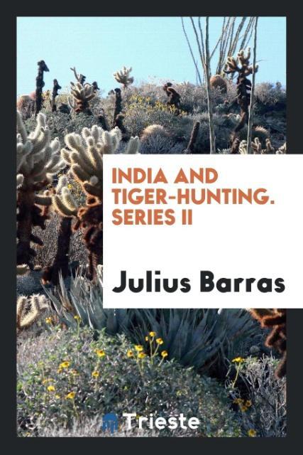 India and Tiger-Hunting. Series II - Barras, Julius
