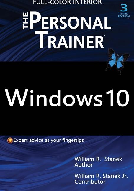 Windows 10: The Personal Trainer, 3rd Edition (FULL COLOR): Your personalized guide to Windows 10 - Stanek, William Stanek, William