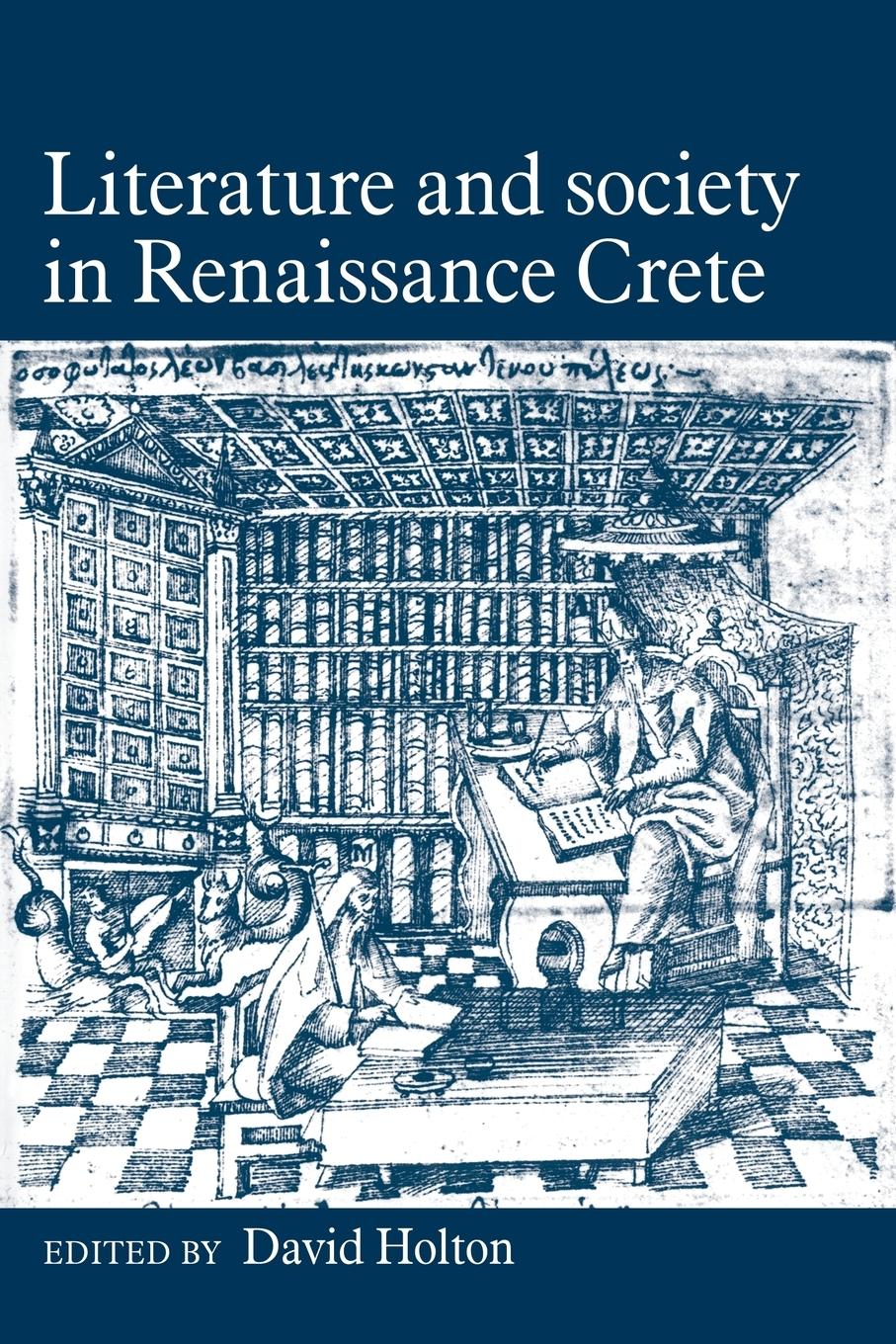 Literature and Society in Renaissance Crete - Holton, David