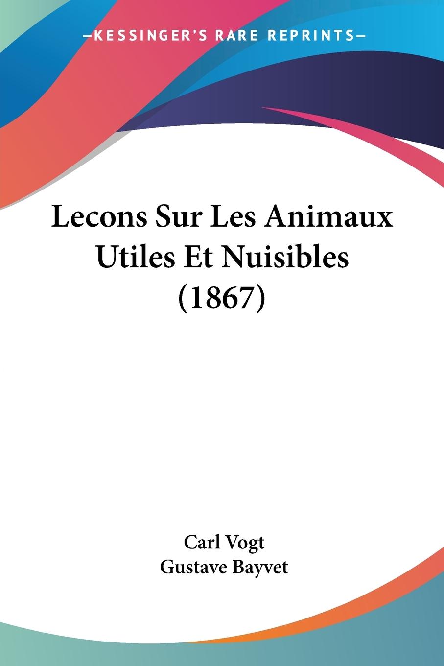 Lecons Sur Les Animaux Utiles Et Nuisibles (1867) - Vogt, Carl
