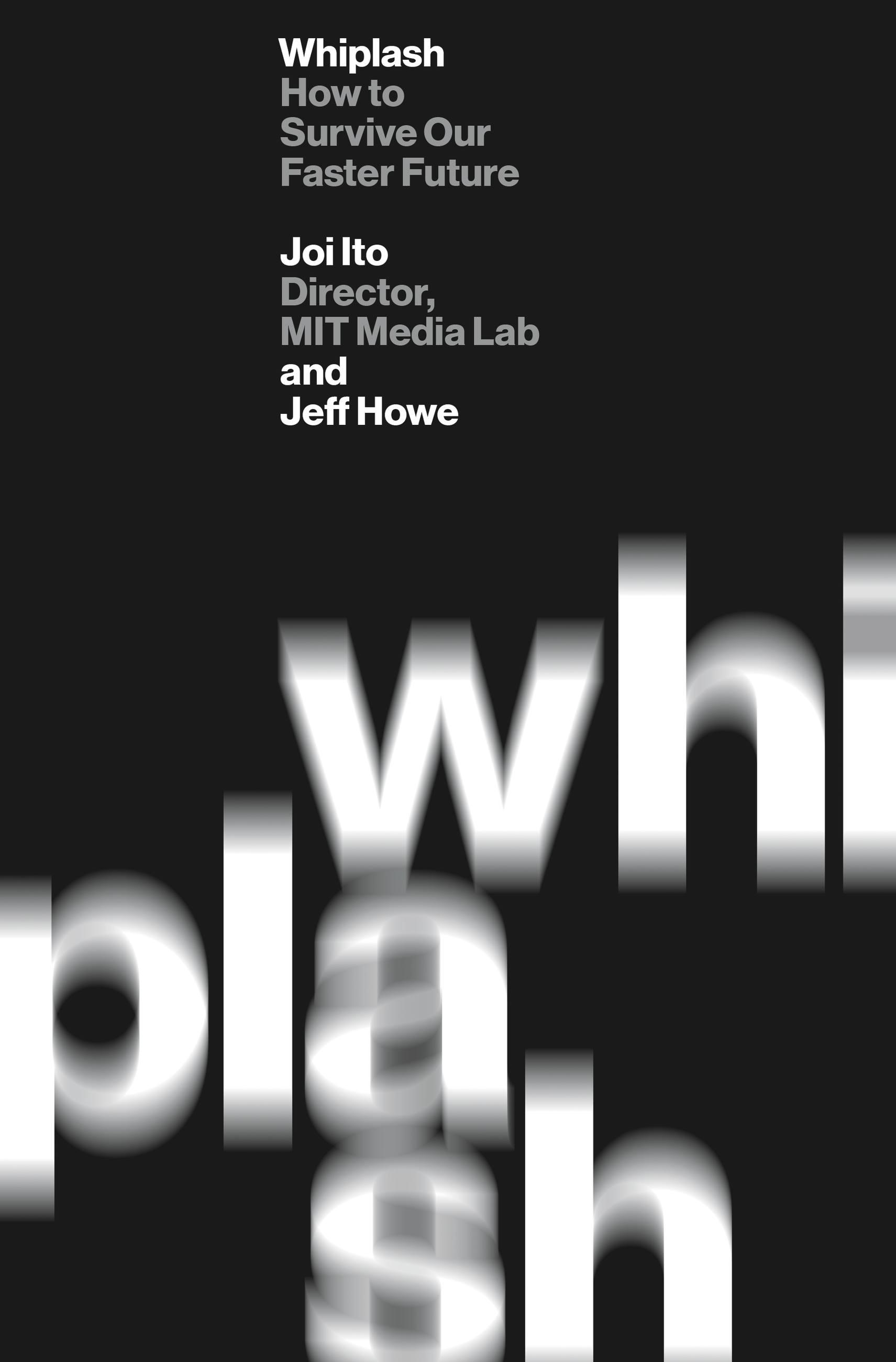 Whiplash: How to Survive Our Faster Future - Ito, Joi Howe, Jeff