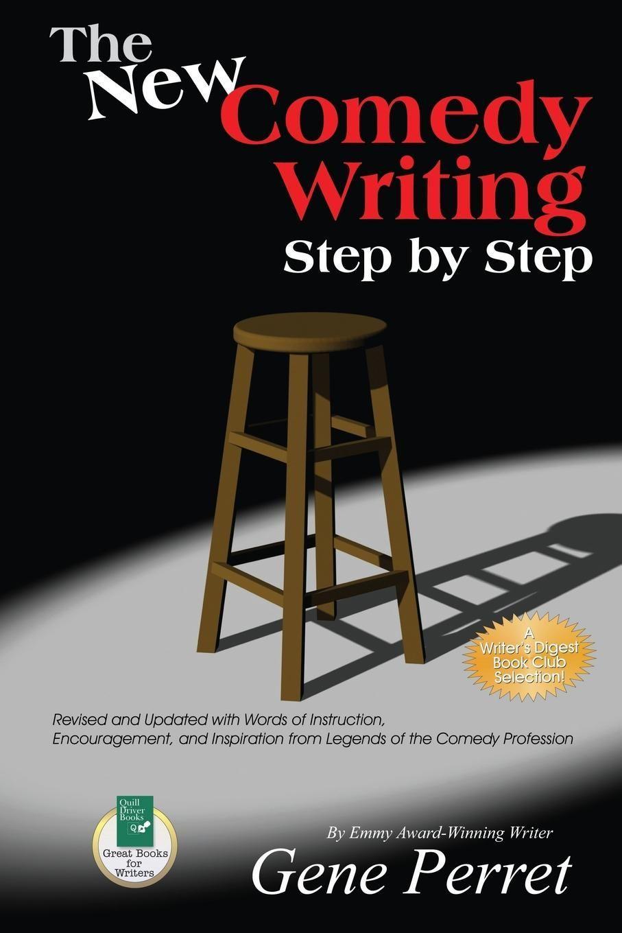 The New Comedy Writing Step by Step: Revised and Updated with Words of Instruction, Encouragement, and Inspiration from Legends of the Comedy Professi - Perret, Gene