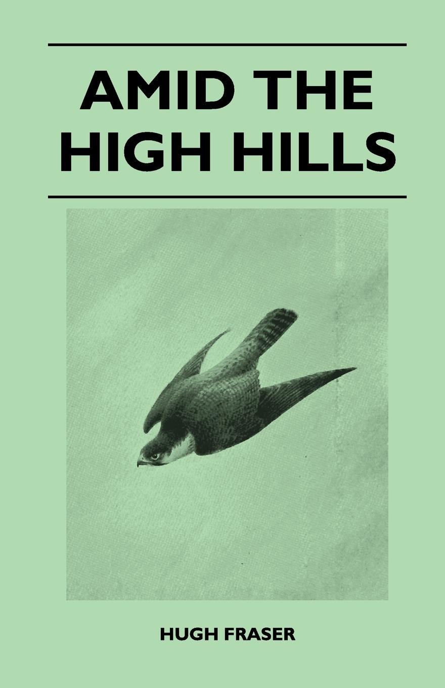 Amid the High Hills - Fraser, Hugh