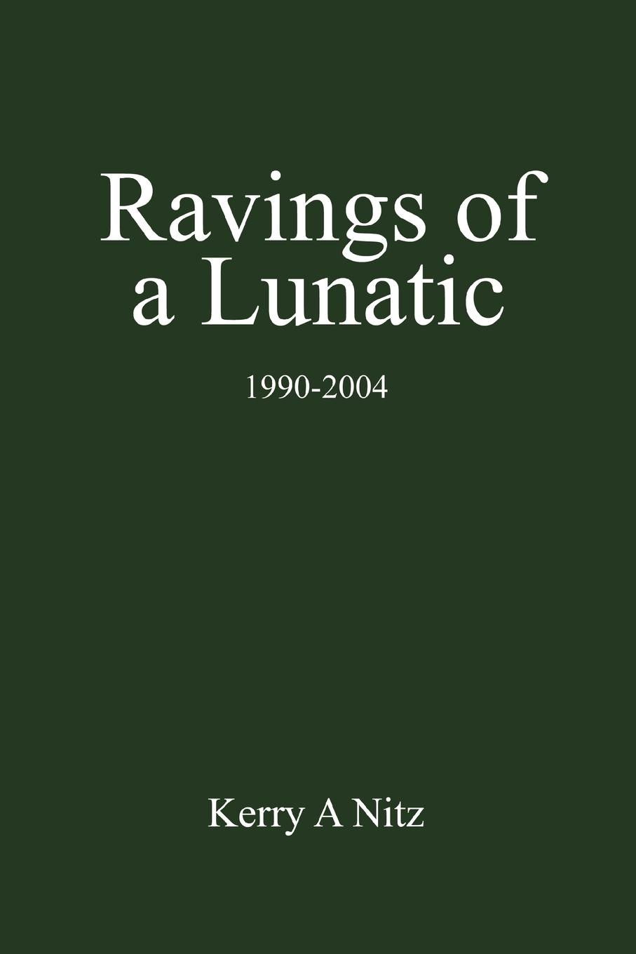 Ravings of a Lunatic - Nitz, Kerry A