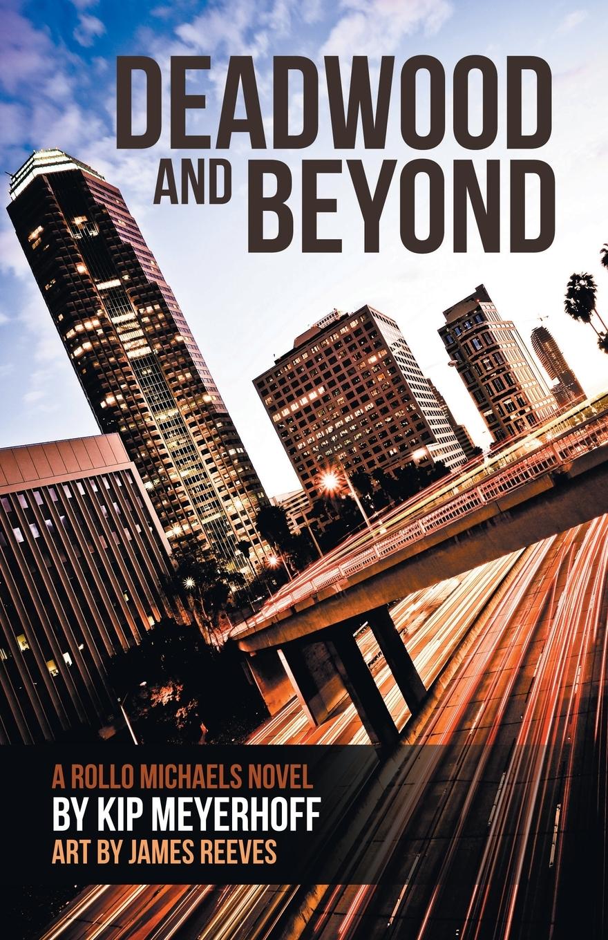 Deadwood and Beyond - Meyerhoff, Kip