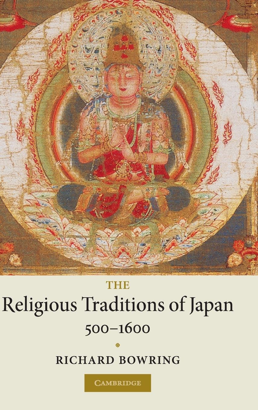 The Religious Traditions of Japan 500-1600 - Bowring, Richard