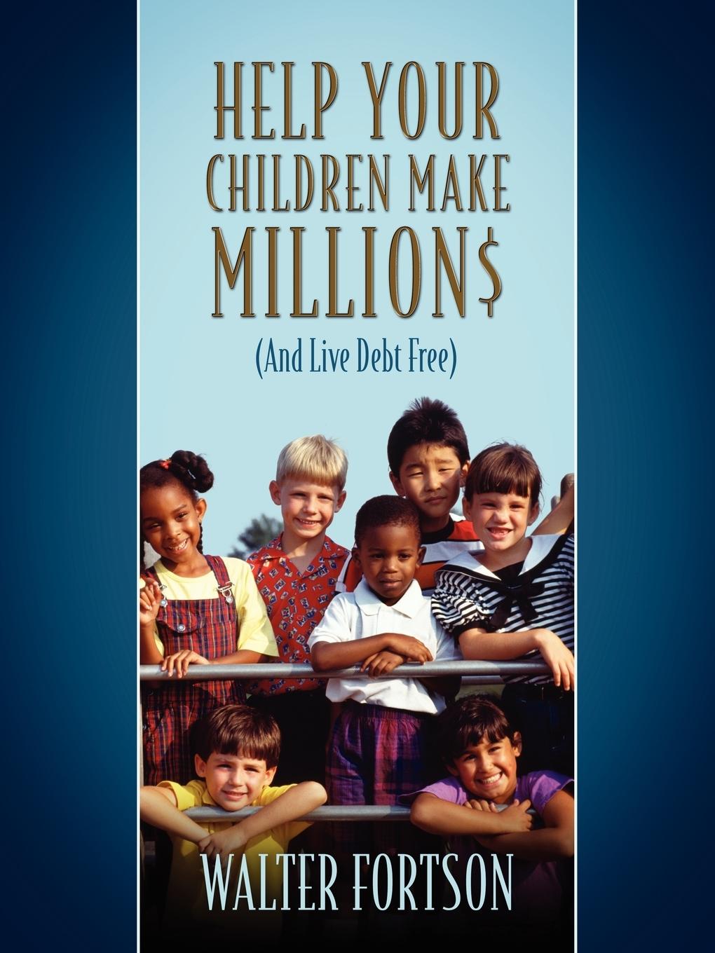 Help Your Children Make Million - Fortson, Walter