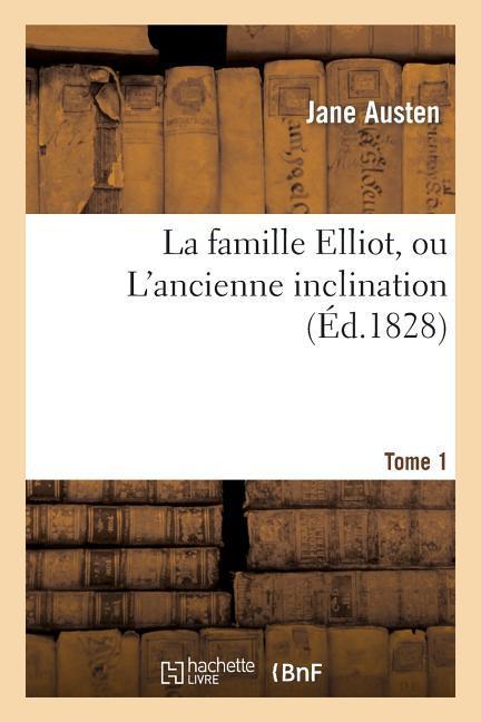 La Famille Elliot, Ou l Ancienne Inclination. T. 1 - Austen, Jane