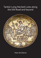 Tanbur Long-Necked Lutes along the Silk Road and beyond - de Zeeuw, Hans