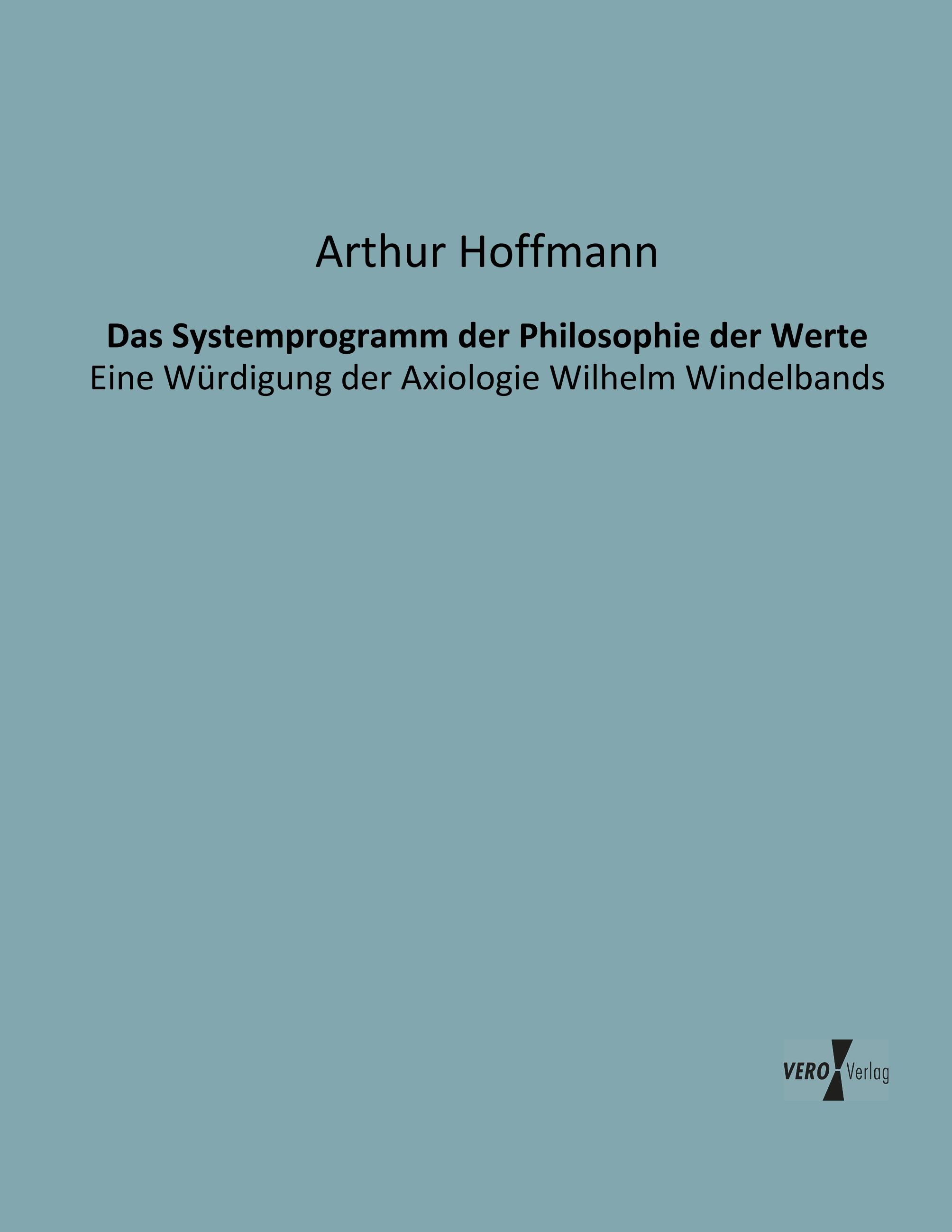 Das Systemprogramm der Philosophie der Werte - Hoffmann, Arthur