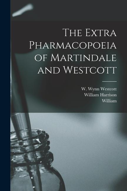 The Extra Pharmacopoeia of Martindale and Westcott - Martindale, William Martindale, William Harrison