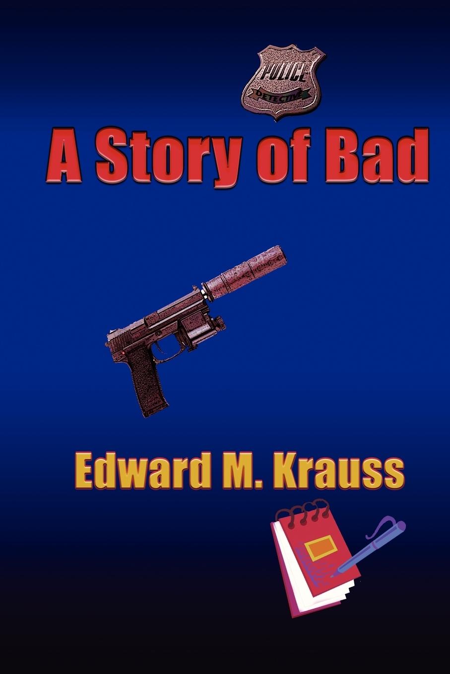 A Story of Bad - Krauss, Edward M.