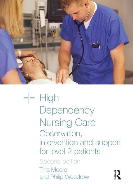 High Dependency Nursing Care - Tina Moore (Middlesex University, UK) Philip Woodrow (East Kent Hospitals NHS Trust, UK)