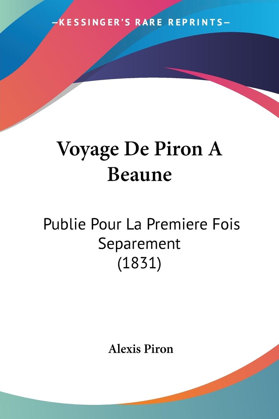 Voyage De Piron A Beaune - Piron, Alexis