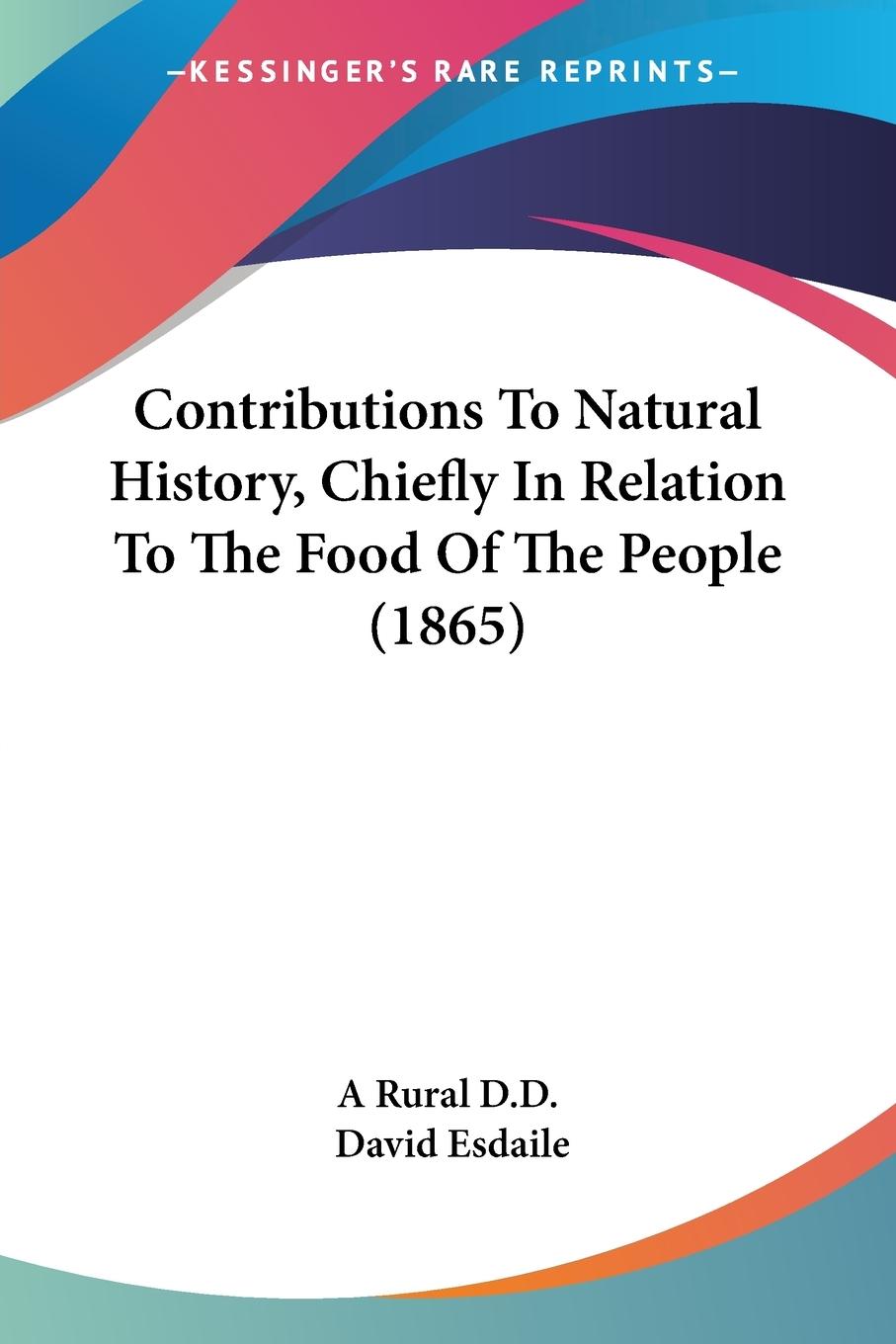 Contributions To Natural History, Chiefly In Relation To The Food Of The People (1865) - A Rural D. D. Esdaile, David
