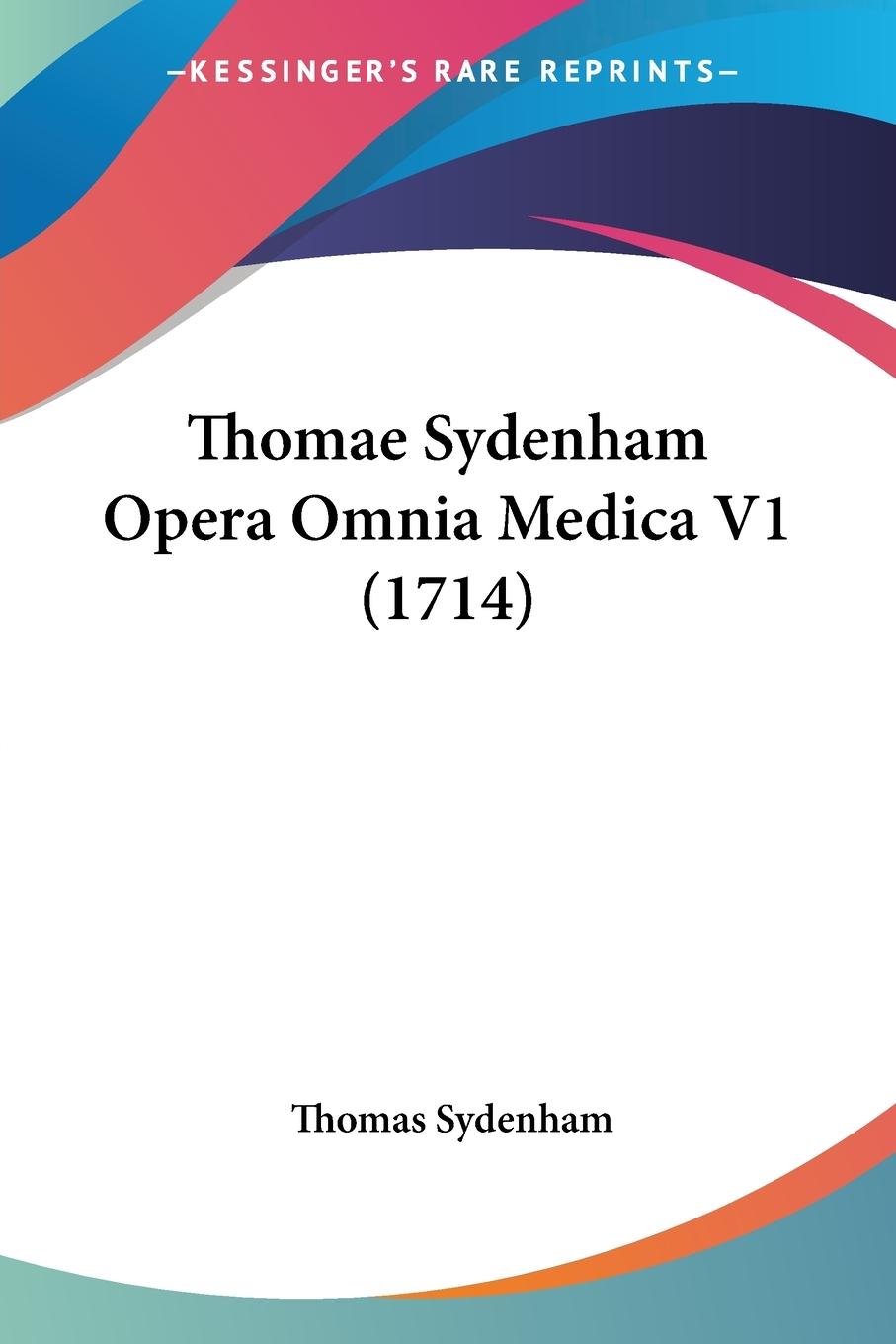 Thomae Sydenham Opera Omnia Medica V1 (1714) - Sydenham, Thomas