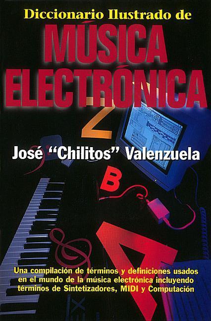 Diccionario Illustrado de Mòsica Electrìnica = Illustrated Dictionary of Electronic Music - Valenzuela, Jose Chilitos