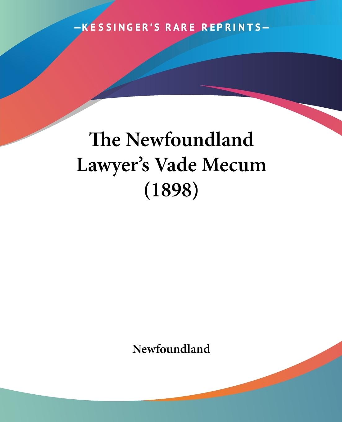The Newfoundland Lawyer s Vade Mecum (1898) - Newfoundland