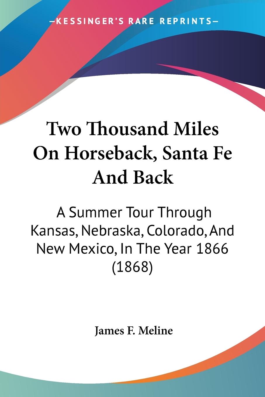 Two Thousand Miles On Horseback, Santa Fe And Back - Meline, James F.