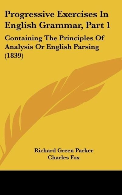 Parker, R: Progressive Exercises In English Grammar, Part 1 - Parker, Richard Green Fox, Charles