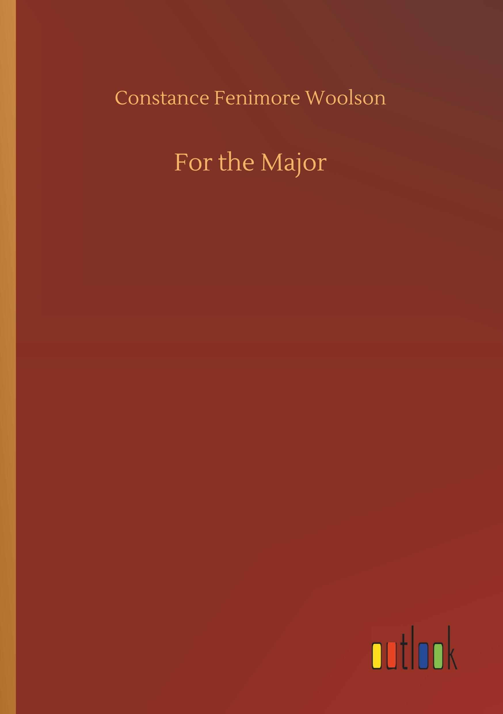 For the Major - Woolson, Constance Fenimore