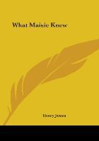 What Maisie Knew - James, Henry