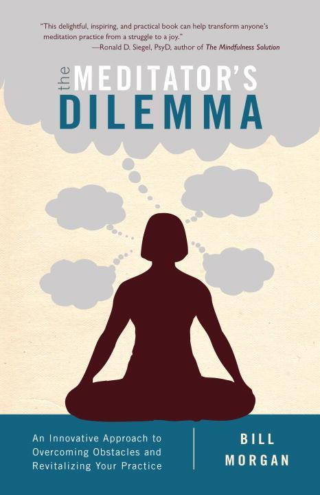 The Meditator s Dilemma - Bill Morgan