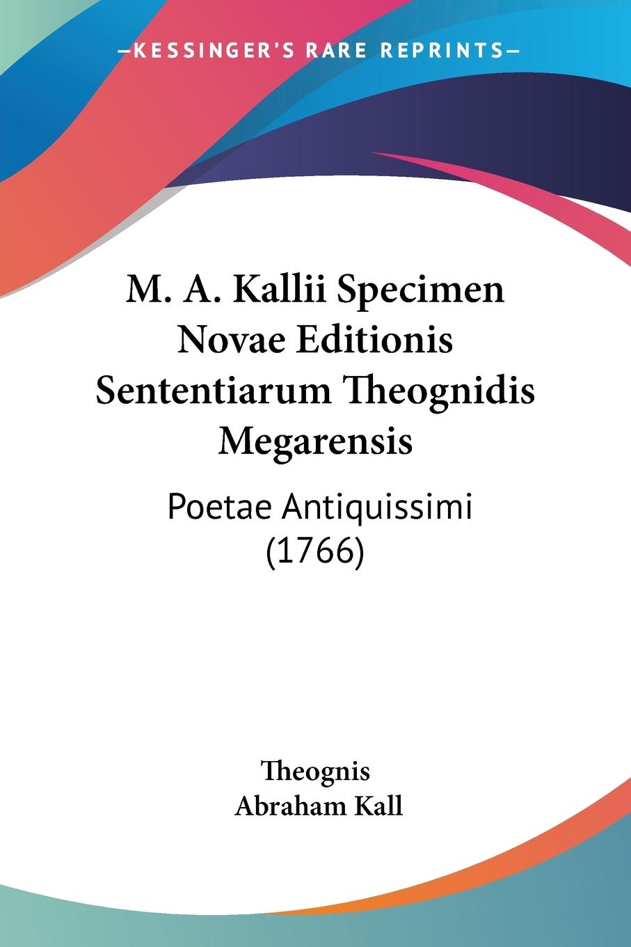 M. A. Kallii Specimen Novae Editionis Sententiarum Theognidis Megarensis - Theognis Kall, Abraham