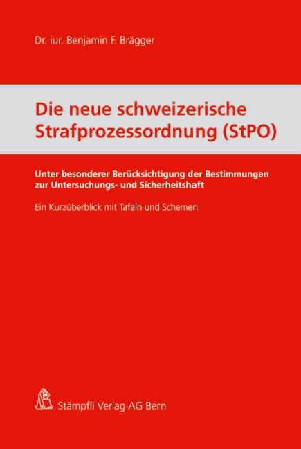 Die neue schweizerische Strafprozessordnung (StPO) Brägger, Benjamin F.