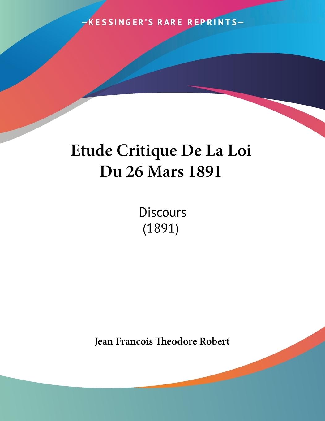 Etude Critique De La Loi Du 26 Mars 1891 - Robert, Jean Francois Theodore