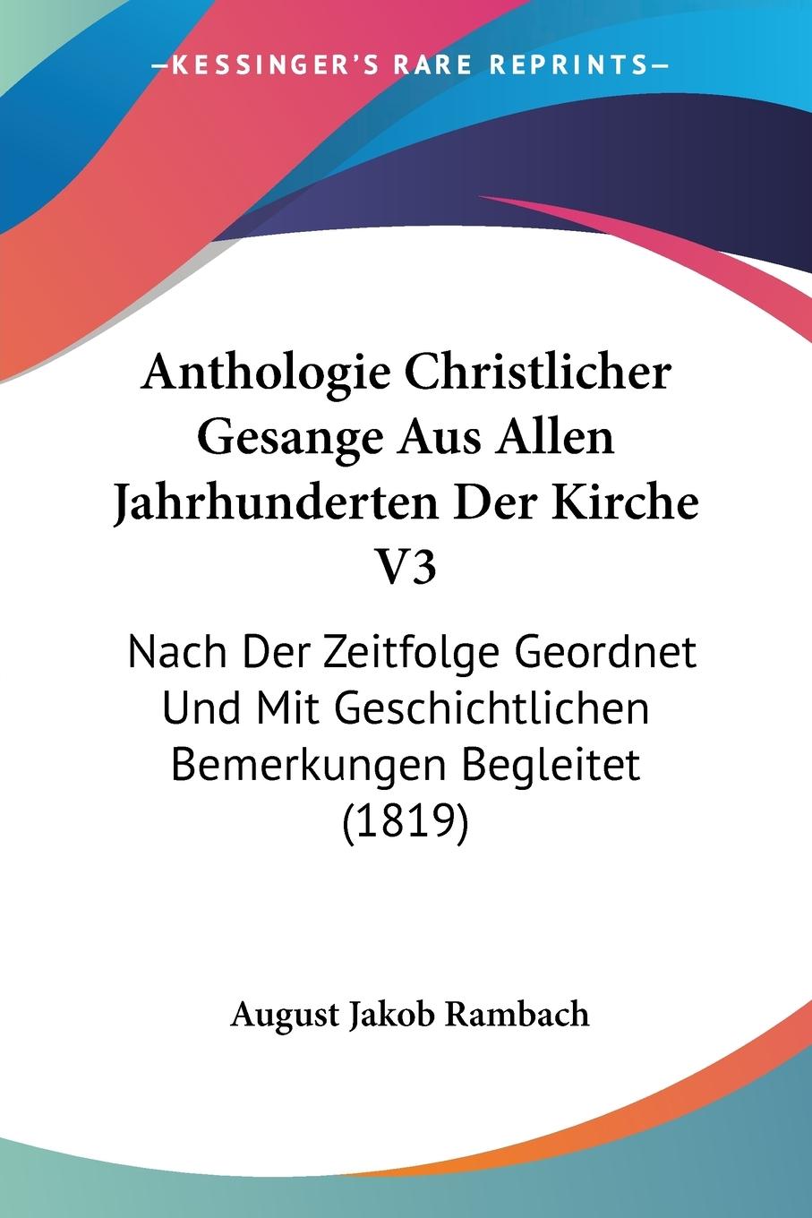 Anthologie Christlicher Gesange Aus Allen Jahrhunderten Der Kirche V3 - Rambach, August Jakob