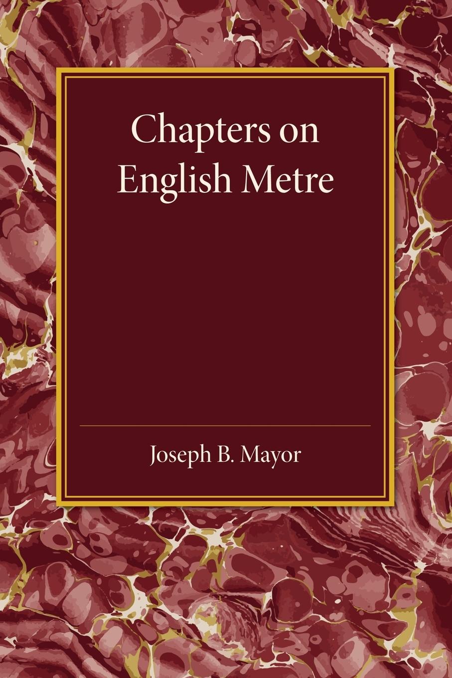 Chapters on English Metre - Mayor, Joseph B.