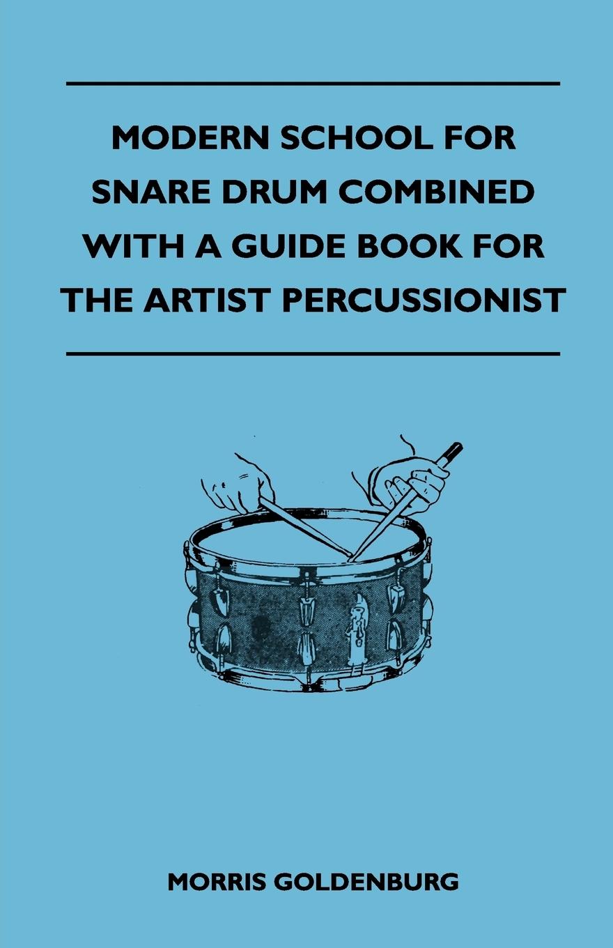 Modern School For Snare Drum Combined With A Guide Book For The Artist Percussionist - Goldenburg, Morris