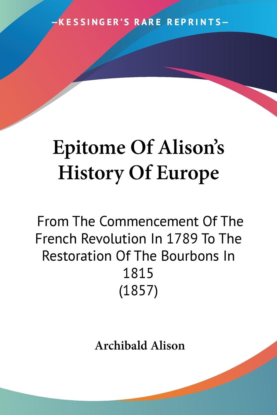 Epitome Of Alison s History Of Europe - Alison, Archibald