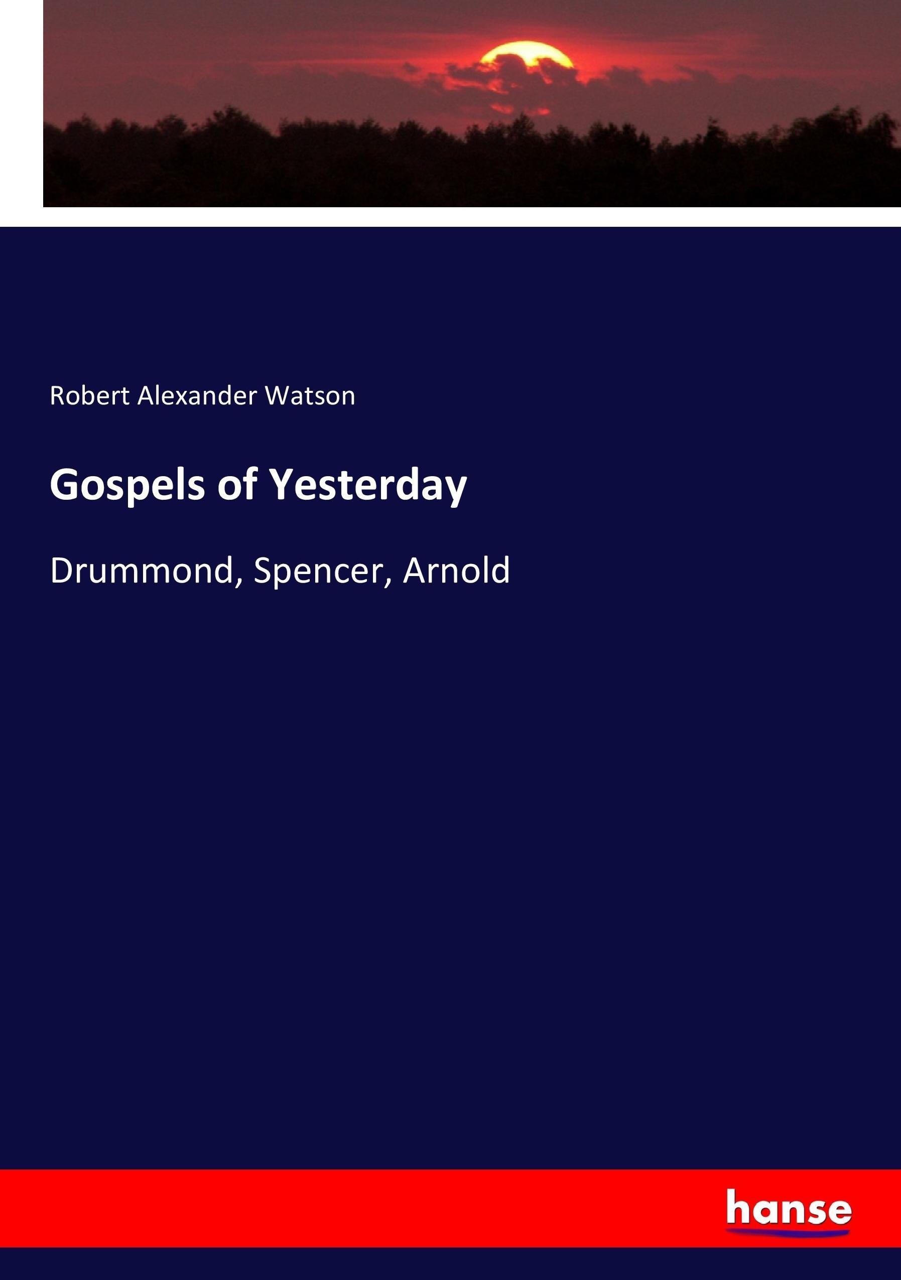 Gospels of Yesterday - Watson, Robert Alexander