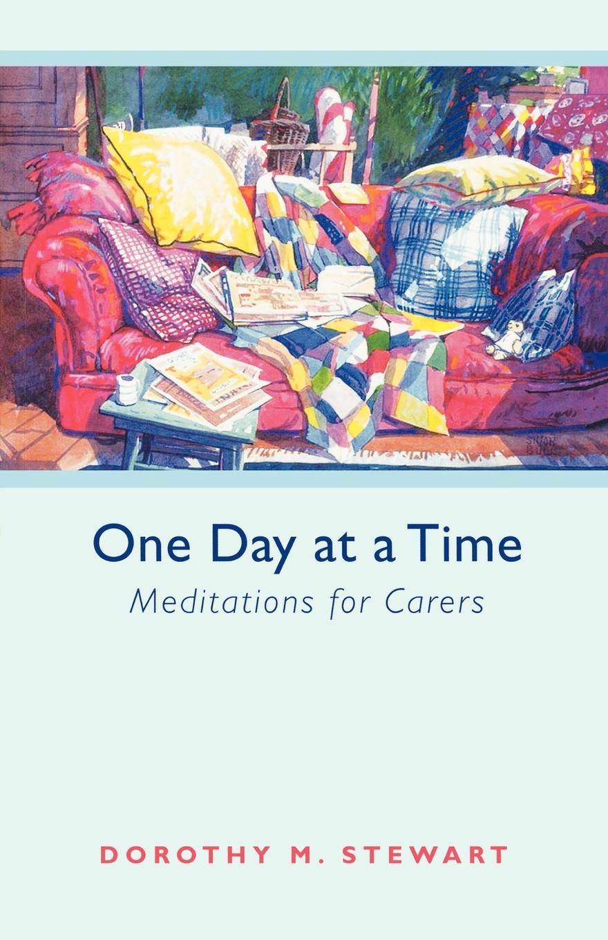 One Day at a Time - Meditations for carers - Stewart, Dorothy M.