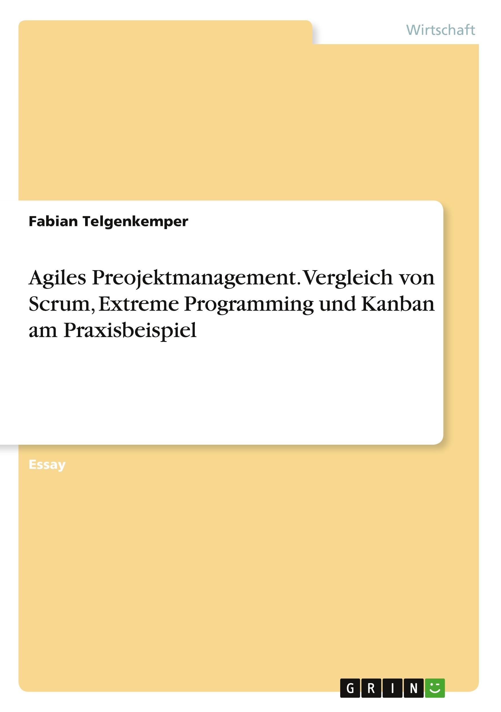 Agiles Preojektmanagement. Vergleich von Scrum, Extreme Programming und Kanban am Praxisbeispiel - Telgenkemper, Fabian