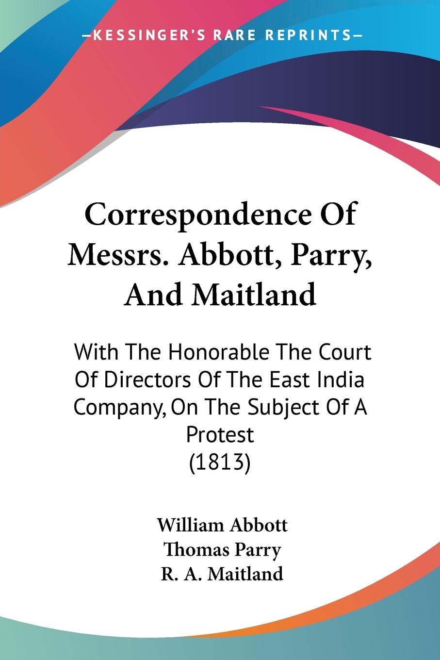 Correspondence Of Messrs. Abbott, Parry, And Maitland - Abbott, William Parry, Thomas Maitland, R. A.