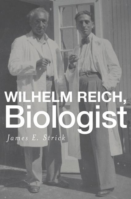 Wilhelm Reich, Biologist - Strick, James E.