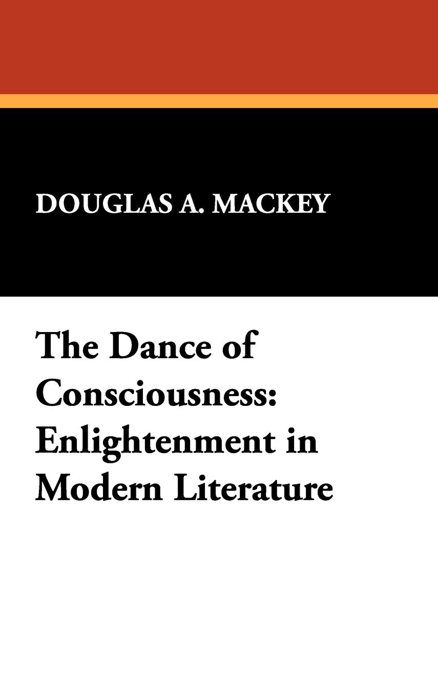 The Dance of Consciousness - Mackey, Douglas A.
