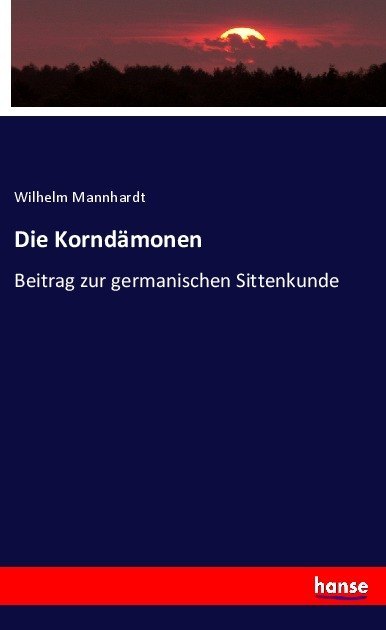 Die Korndaemonen - Mannhardt, Wilhelm