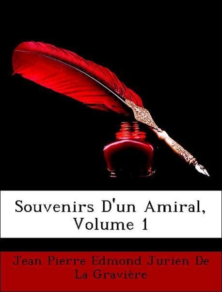 Souvenirs D un Amiral, Volume 1 - Jean Pierre Edmond Jurien De La Gravière