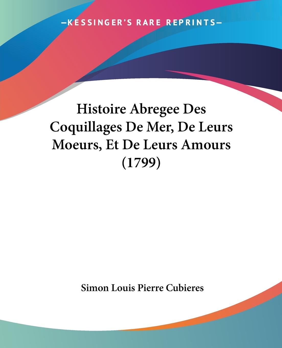 Histoire Abregee Des Coquillages De Mer, De Leurs Moeurs, Et De Leurs Amours (1799) - Cubieres, Simon Louis Pierre