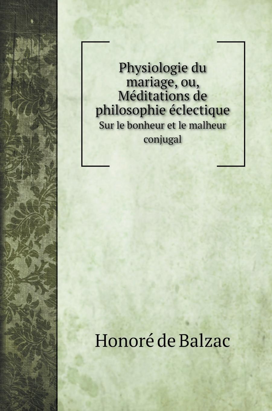Physiologie du mariage, ou, Méditations de philosophie éclectique - Balzac, Honoré de