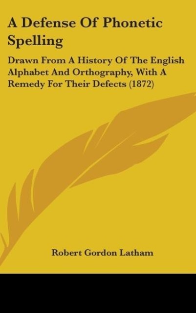 A Defense Of Phonetic Spelling - Latham, Robert Gordon