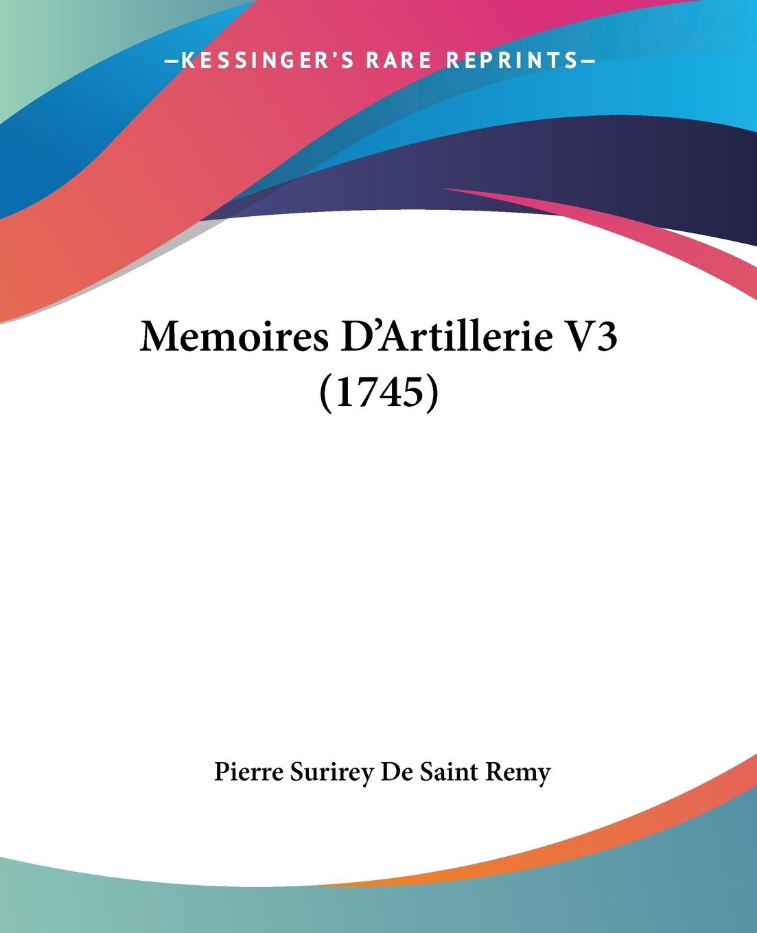 Memoires D Artillerie V3 (1745) - Remy, Pierre Surirey De Saint